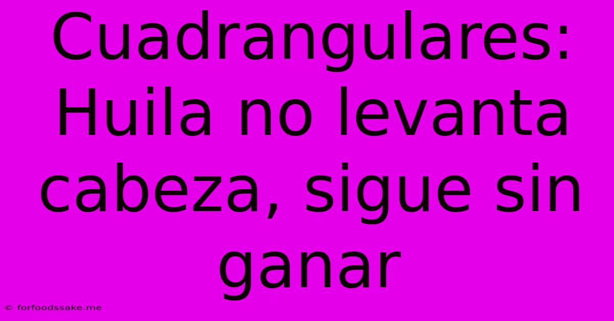 Cuadrangulares: Huila No Levanta Cabeza, Sigue Sin Ganar