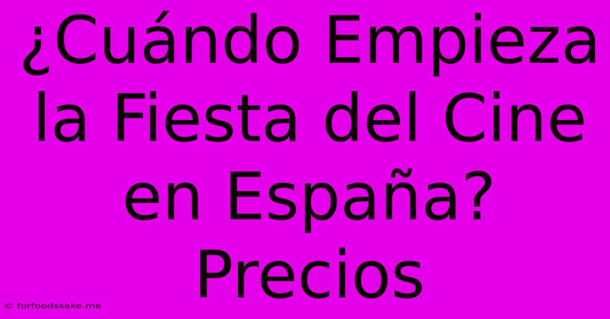 ¿Cuándo Empieza La Fiesta Del Cine En España? Precios