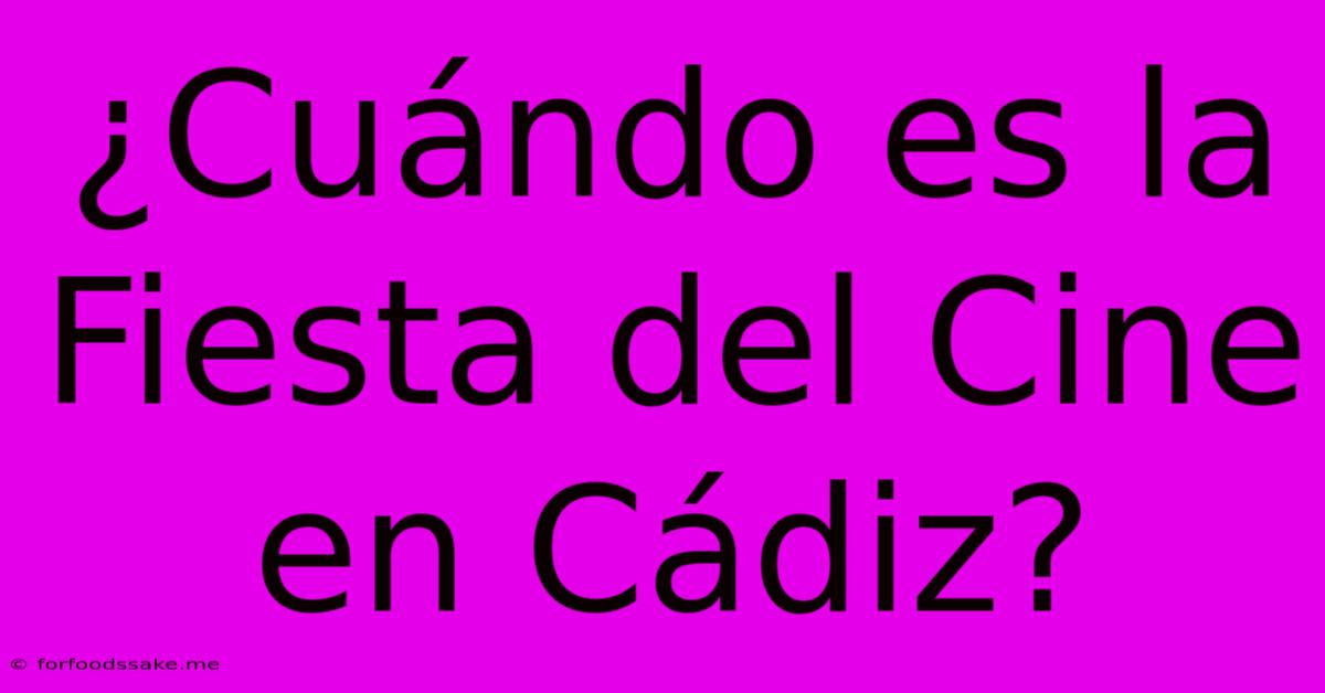 ¿Cuándo Es La Fiesta Del Cine En Cádiz?