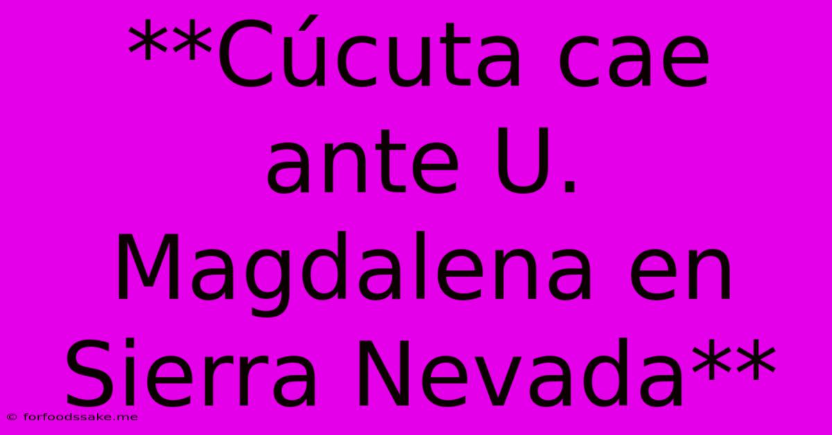 **Cúcuta Cae Ante U. Magdalena En Sierra Nevada** 