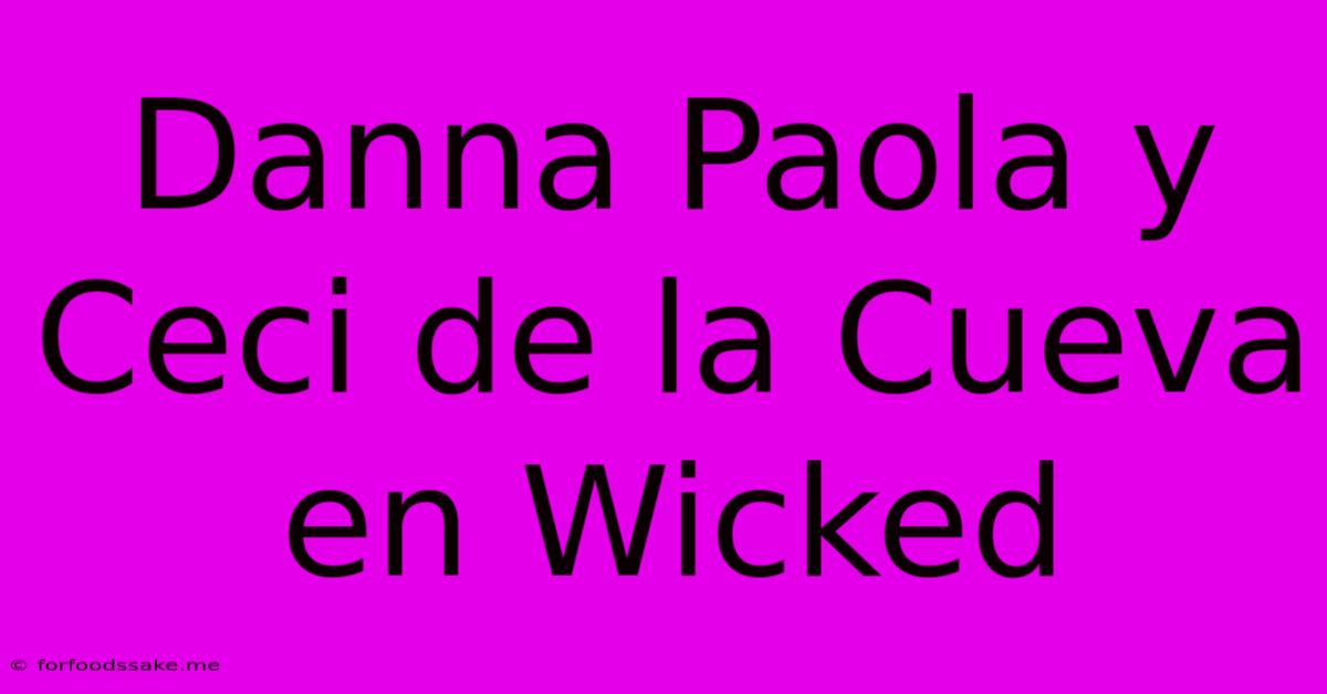 Danna Paola Y Ceci De La Cueva En Wicked