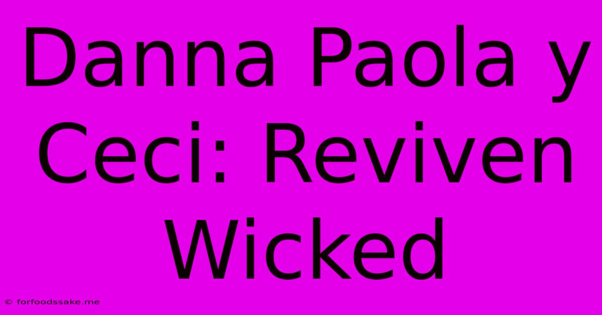 Danna Paola Y Ceci: Reviven Wicked