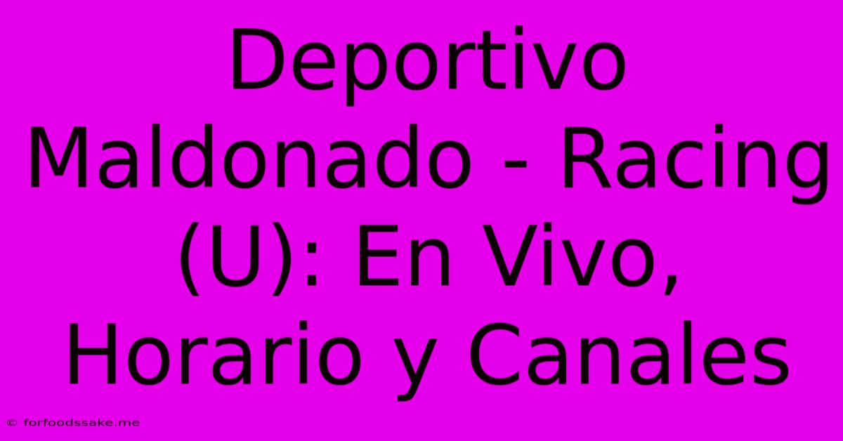 Deportivo Maldonado - Racing (U): En Vivo, Horario Y Canales