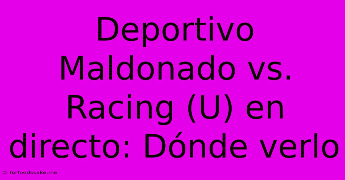 Deportivo Maldonado Vs. Racing (U) En Directo: Dónde Verlo