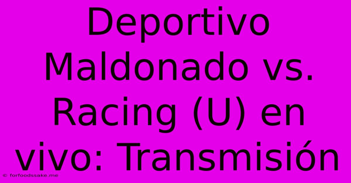 Deportivo Maldonado Vs. Racing (U) En Vivo: Transmisión 