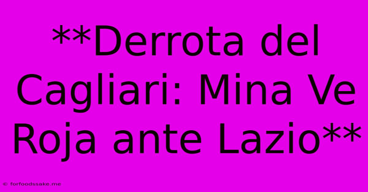 **Derrota Del Cagliari: Mina Ve Roja Ante Lazio**