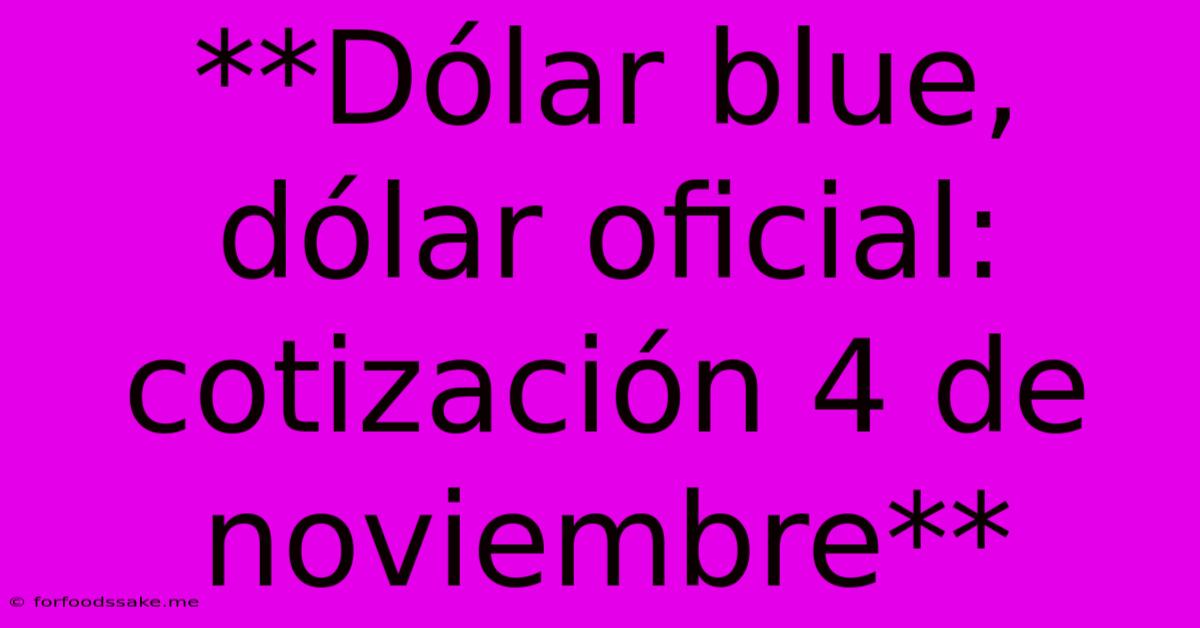 **Dólar Blue, Dólar Oficial: Cotización 4 De Noviembre**