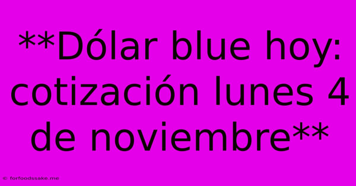 **Dólar Blue Hoy: Cotización Lunes 4 De Noviembre**