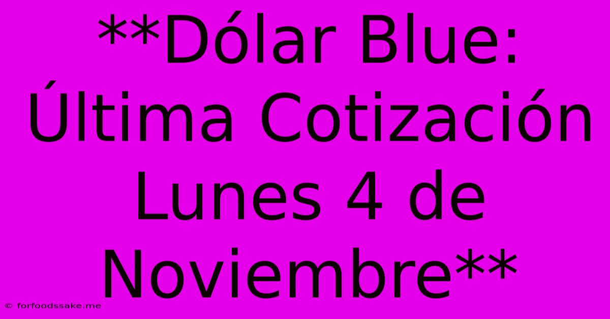 **Dólar Blue: Última Cotización Lunes 4 De Noviembre**