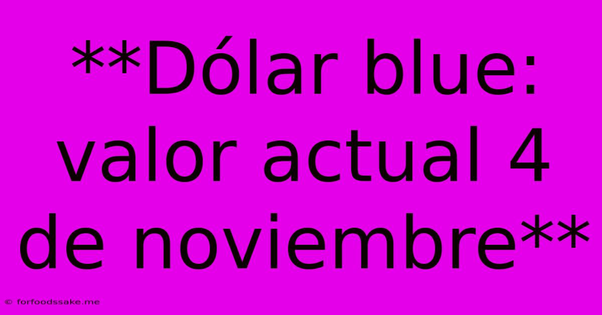 **Dólar Blue: Valor Actual 4 De Noviembre** 