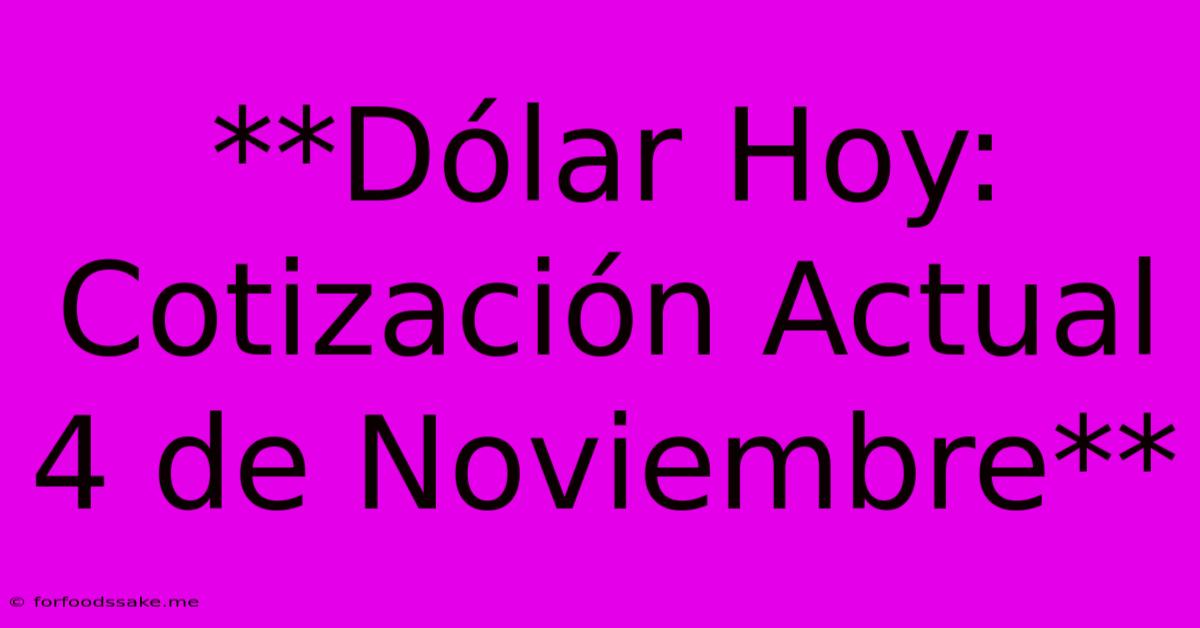 **Dólar Hoy: Cotización Actual 4 De Noviembre**