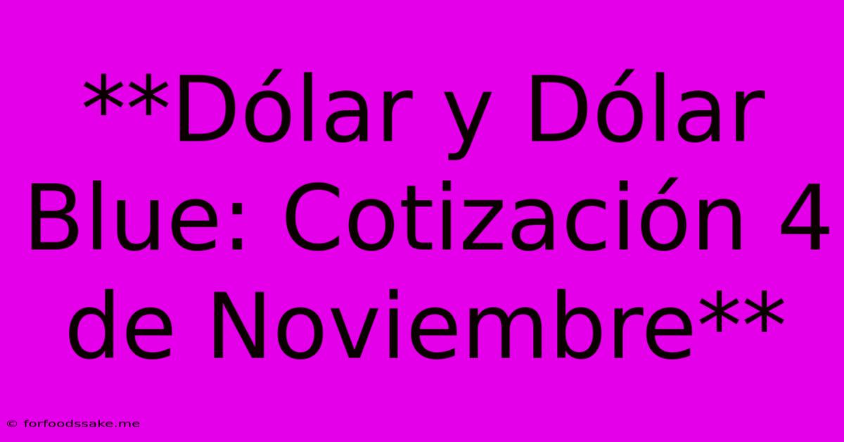 **Dólar Y Dólar Blue: Cotización 4 De Noviembre** 