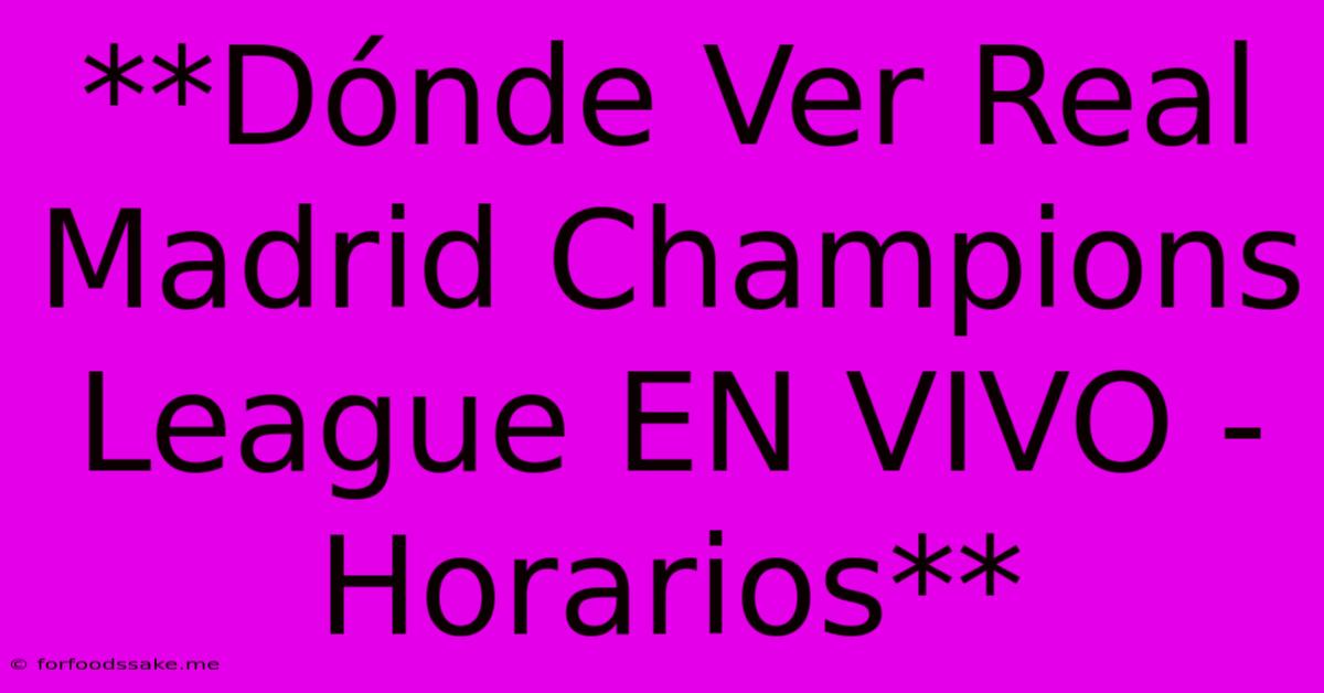 **Dónde Ver Real Madrid Champions League EN VIVO - Horarios** 