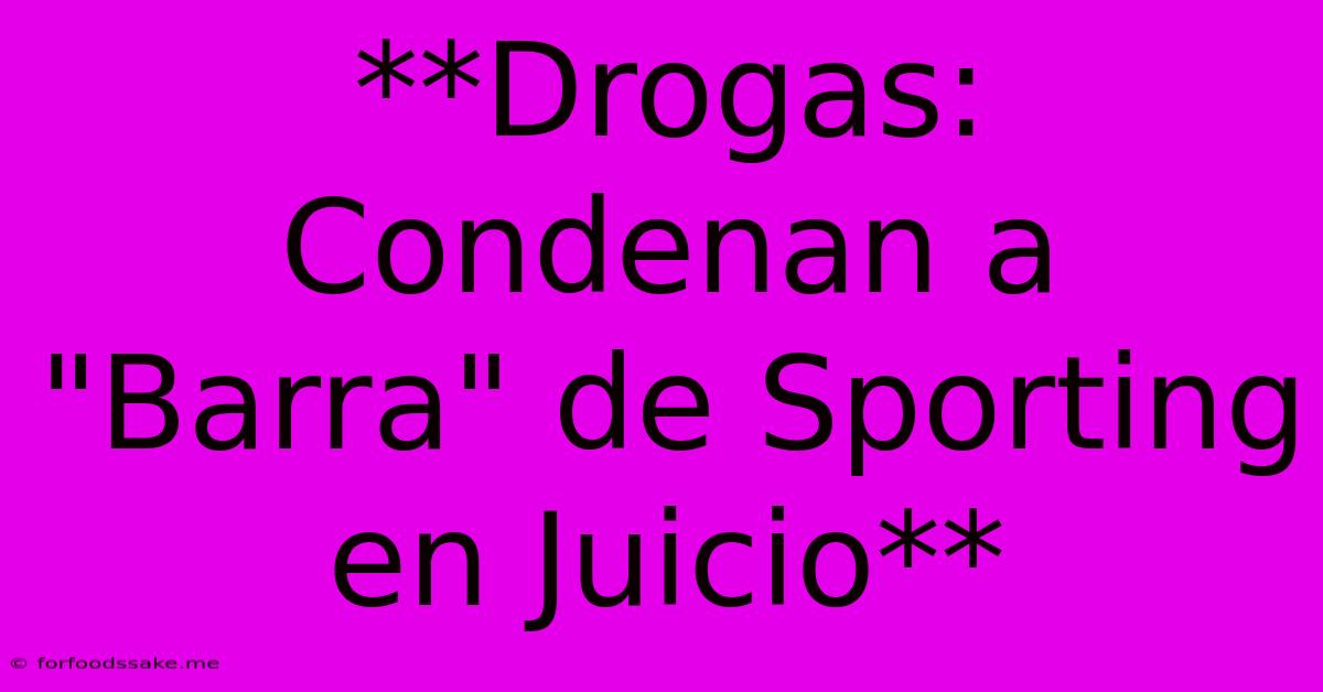 **Drogas: Condenan A 