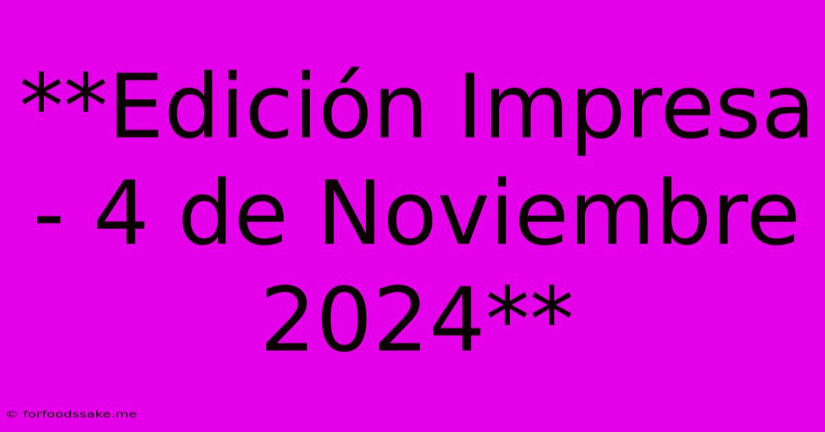 **Edición Impresa - 4 De Noviembre 2024** 