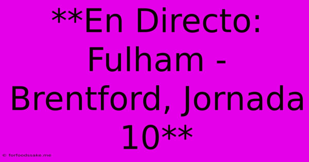 **En Directo: Fulham - Brentford, Jornada 10**