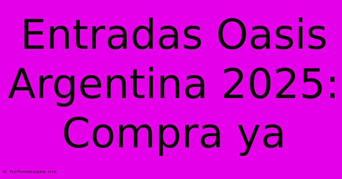 Entradas Oasis Argentina 2025: Compra Ya