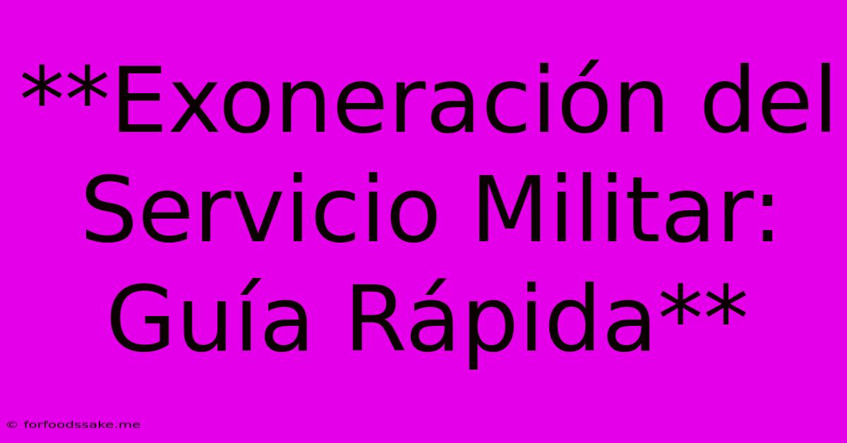 **Exoneración Del Servicio Militar: Guía Rápida**