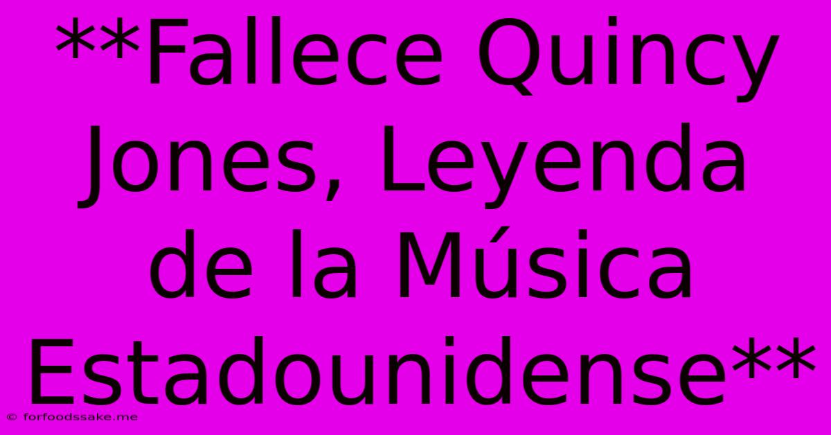 **Fallece Quincy Jones, Leyenda De La Música Estadounidense**