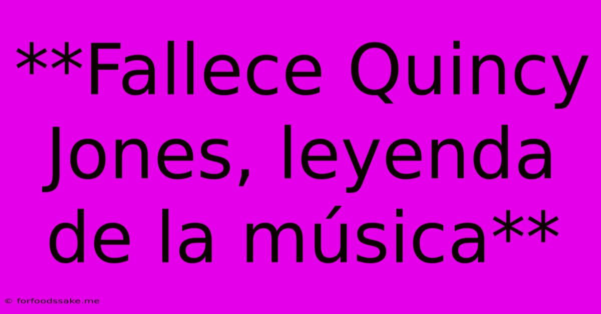 **Fallece Quincy Jones, Leyenda De La Música**