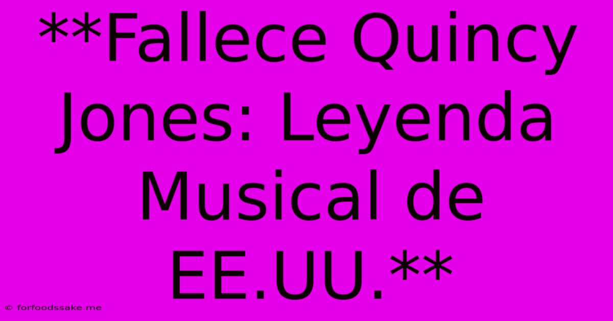 **Fallece Quincy Jones: Leyenda Musical De EE.UU.**