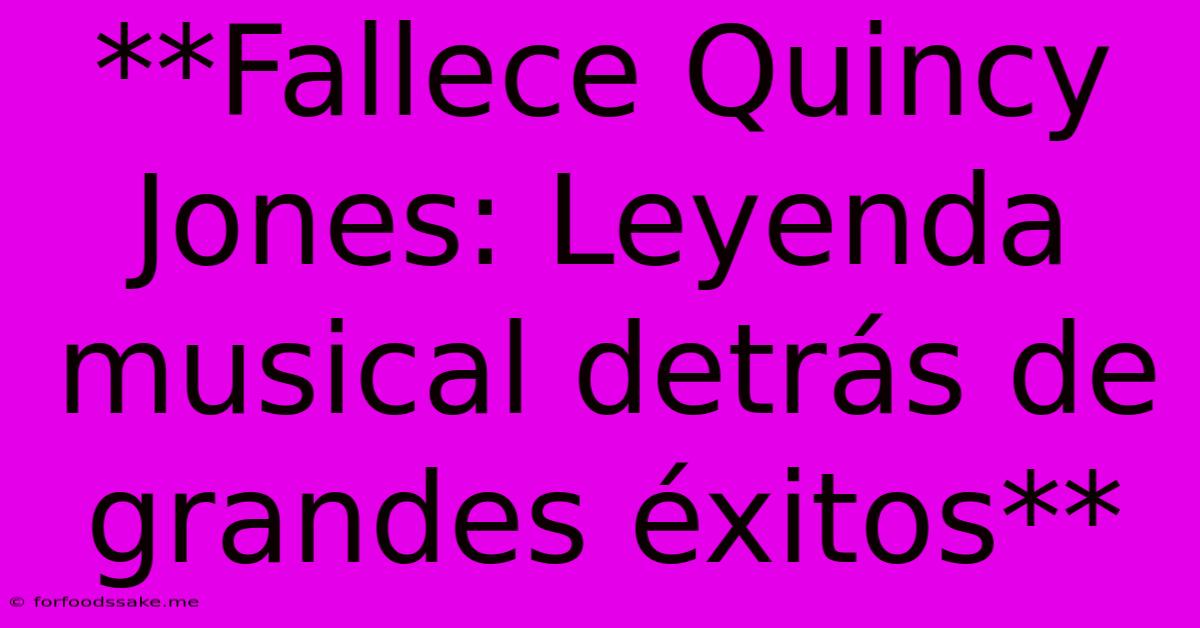 **Fallece Quincy Jones: Leyenda Musical Detrás De Grandes Éxitos**