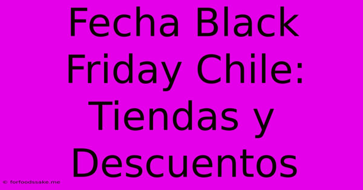 Fecha Black Friday Chile: Tiendas Y Descuentos