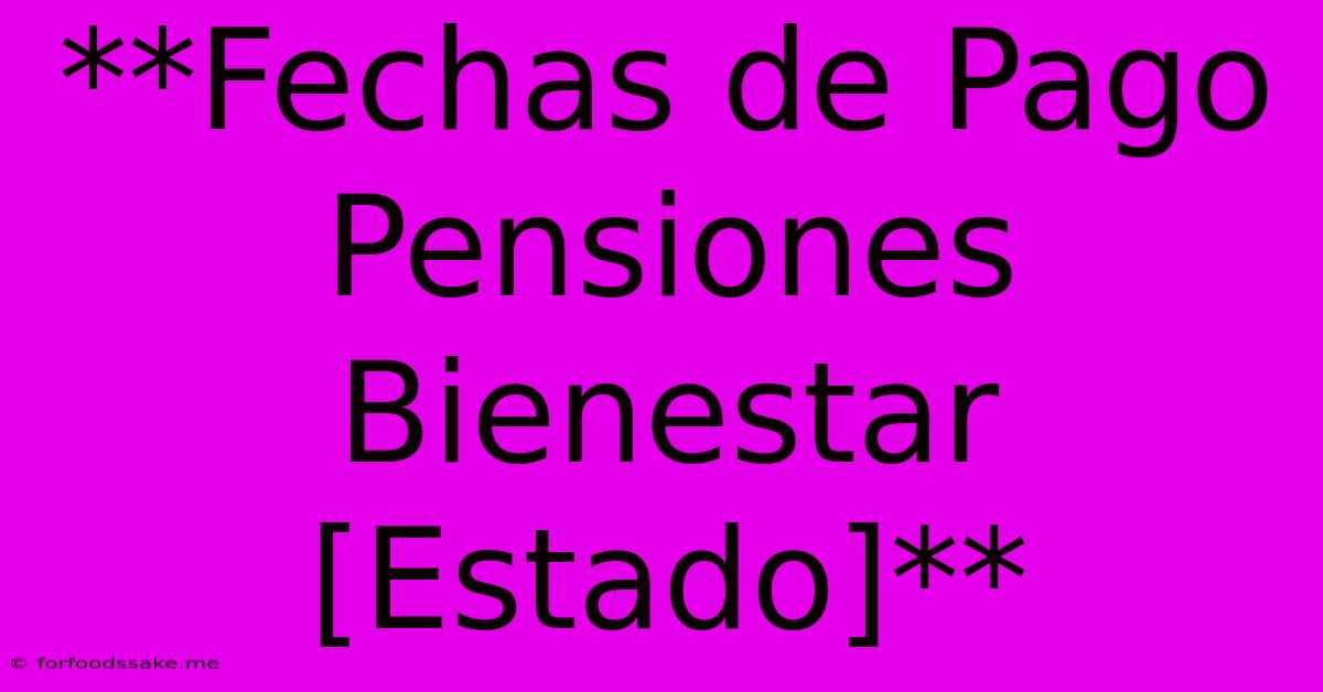 **Fechas De Pago Pensiones Bienestar [Estado]**