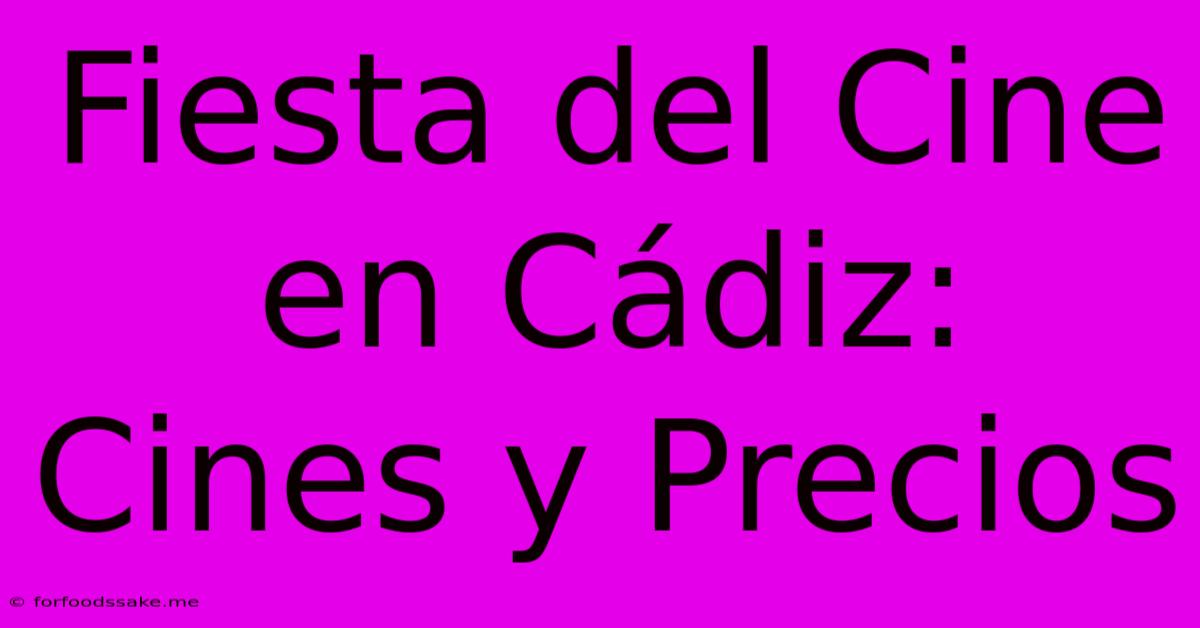 Fiesta Del Cine En Cádiz: Cines Y Precios