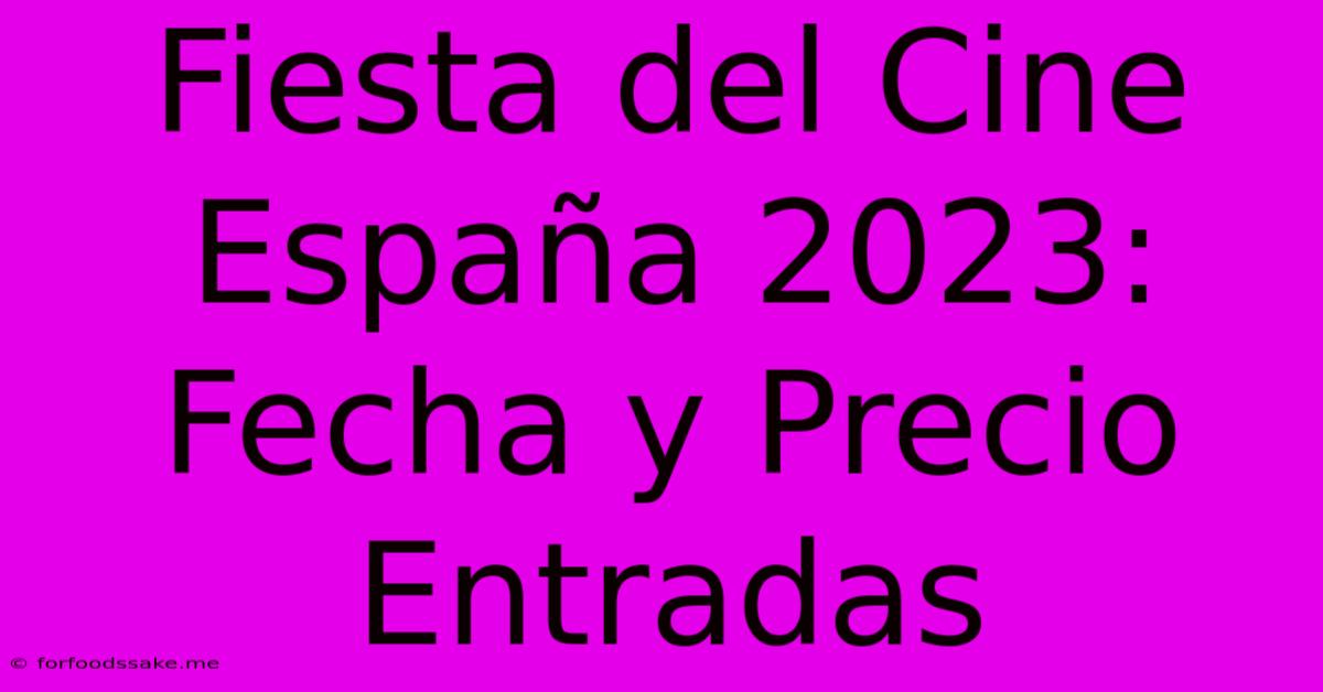 Fiesta Del Cine España 2023: Fecha Y Precio Entradas