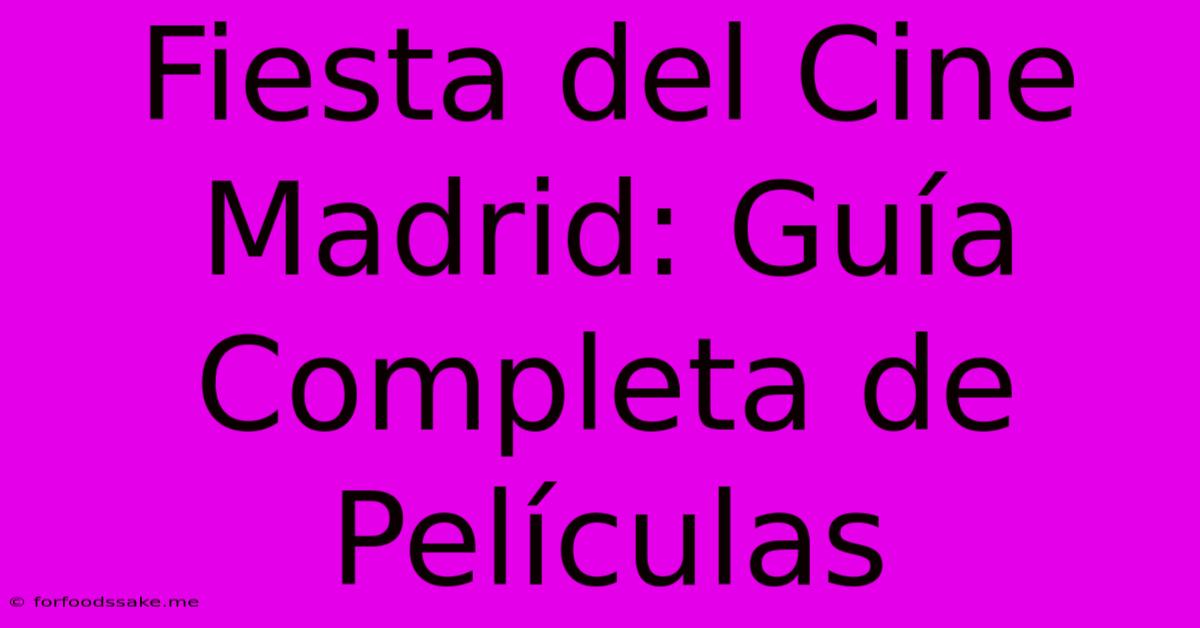 Fiesta Del Cine Madrid: Guía Completa De Películas