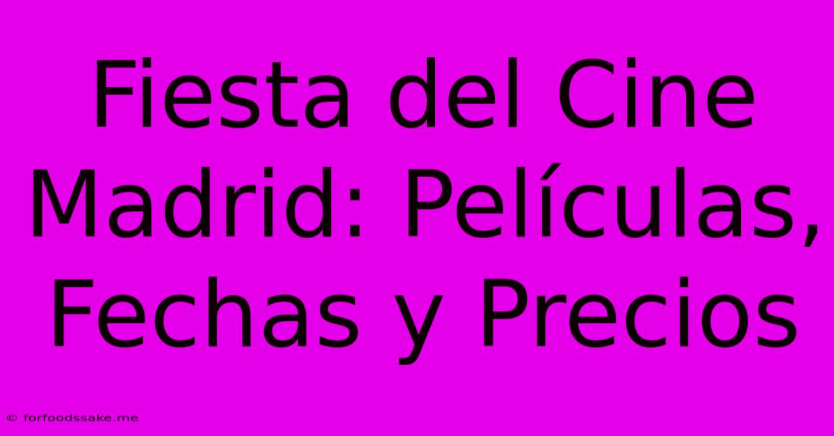 Fiesta Del Cine Madrid: Películas, Fechas Y Precios