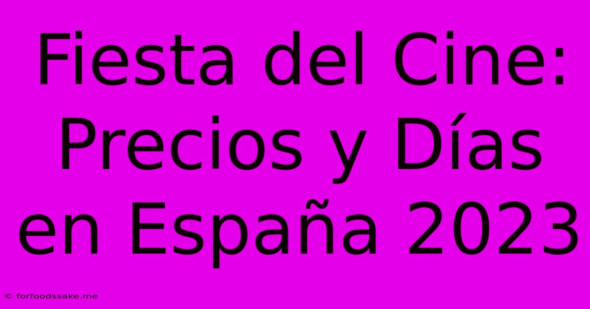 Fiesta Del Cine: Precios Y Días En España 2023 