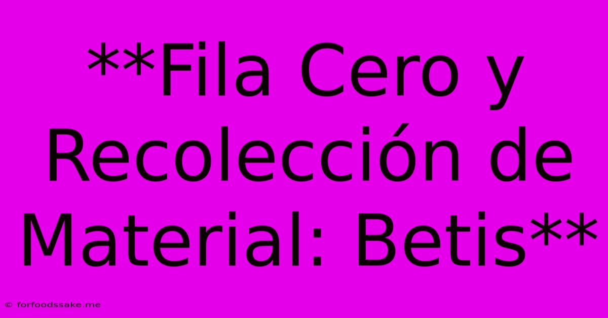 **Fila Cero Y Recolección De Material: Betis** 