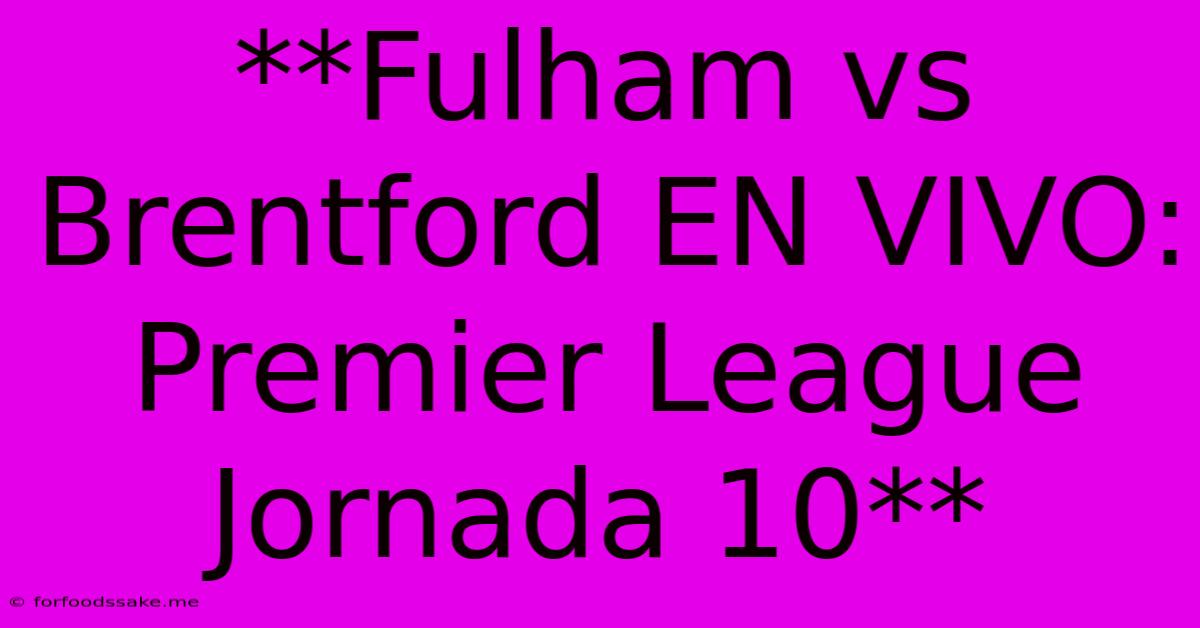 **Fulham Vs Brentford EN VIVO: Premier League Jornada 10** 