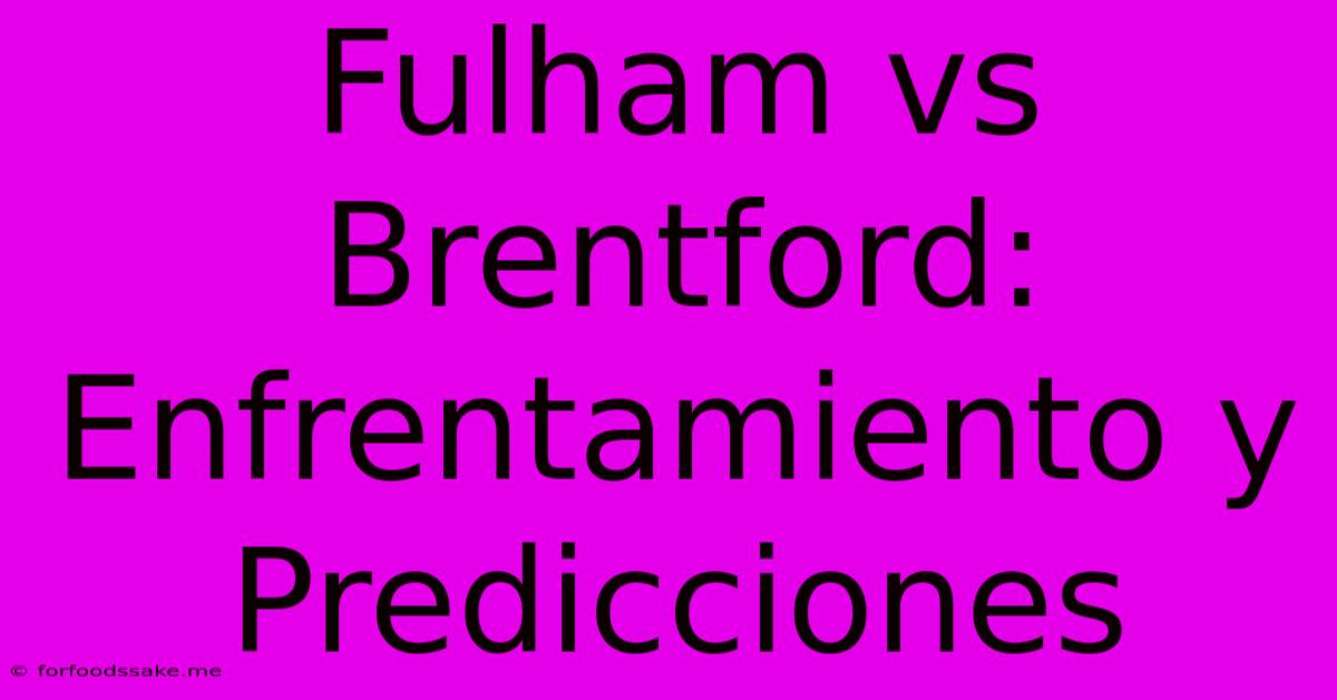 Fulham Vs Brentford: Enfrentamiento Y Predicciones 