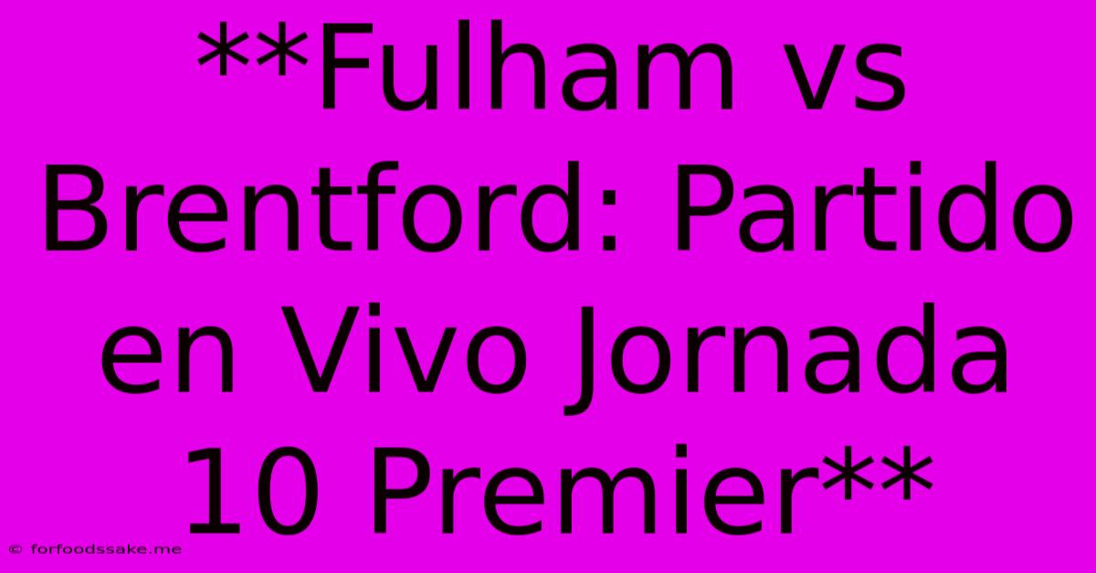 **Fulham Vs Brentford: Partido En Vivo Jornada 10 Premier**