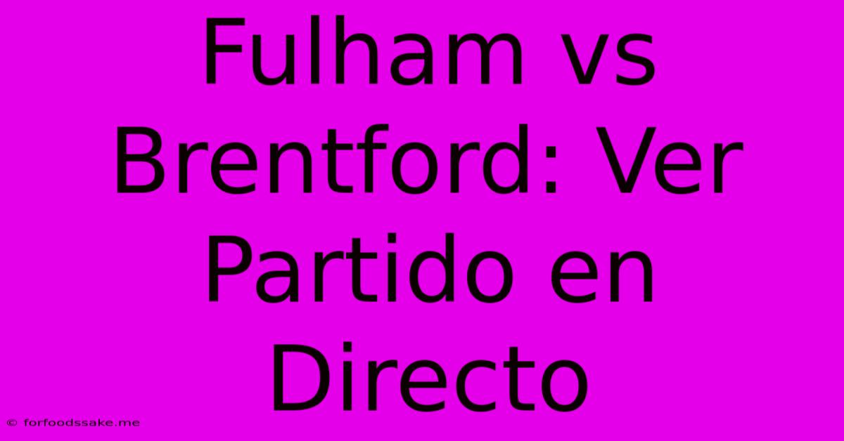 Fulham Vs Brentford: Ver Partido En Directo