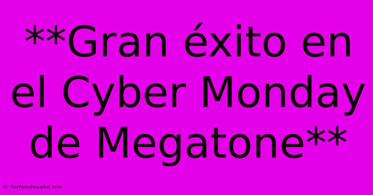 **Gran Éxito En El Cyber Monday De Megatone**