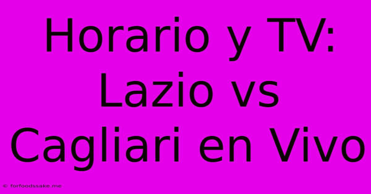 Horario Y TV: Lazio Vs Cagliari En Vivo