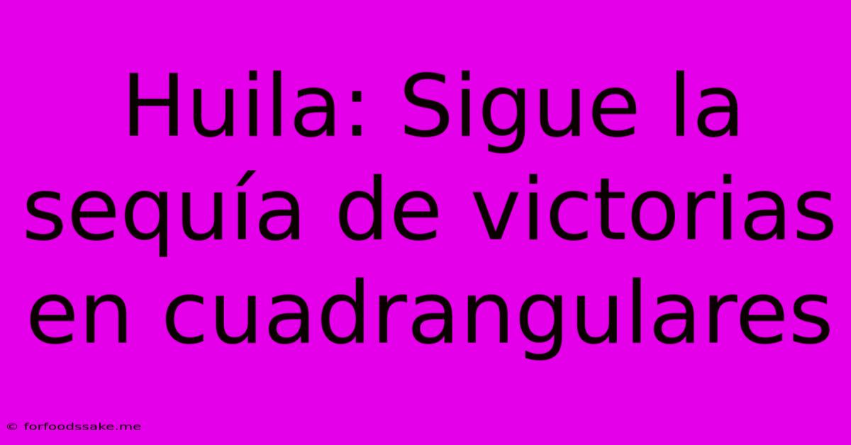 Huila: Sigue La Sequía De Victorias En Cuadrangulares