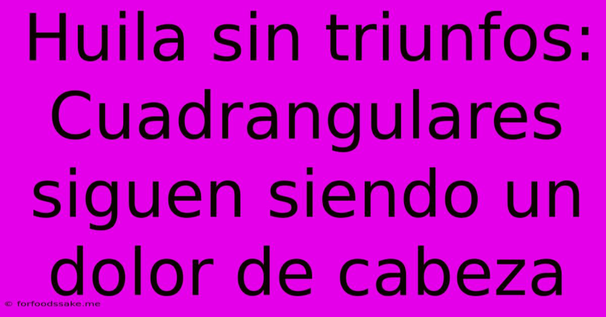 Huila Sin Triunfos: Cuadrangulares Siguen Siendo Un Dolor De Cabeza