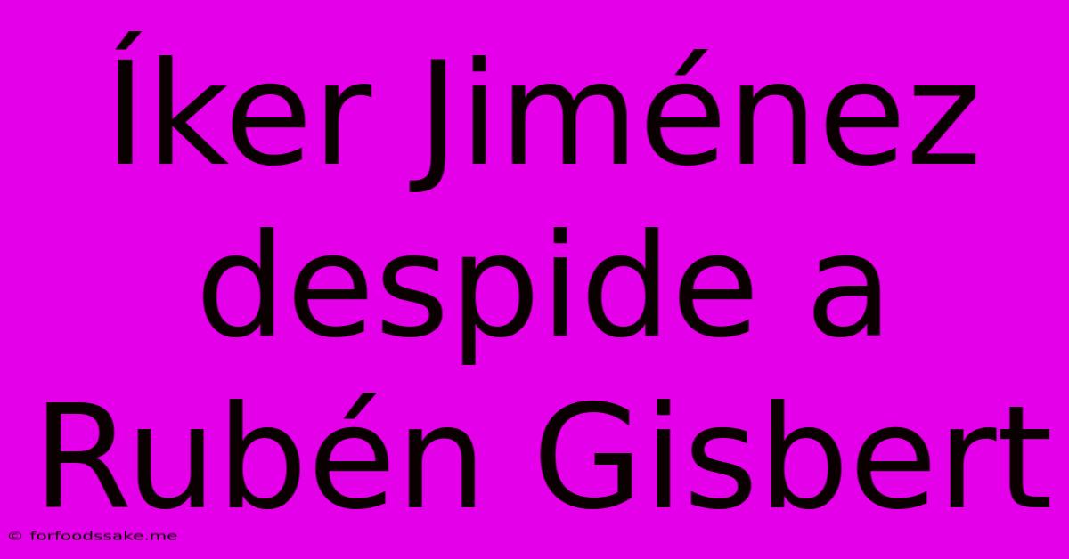 Íker Jiménez Despide A Rubén Gisbert