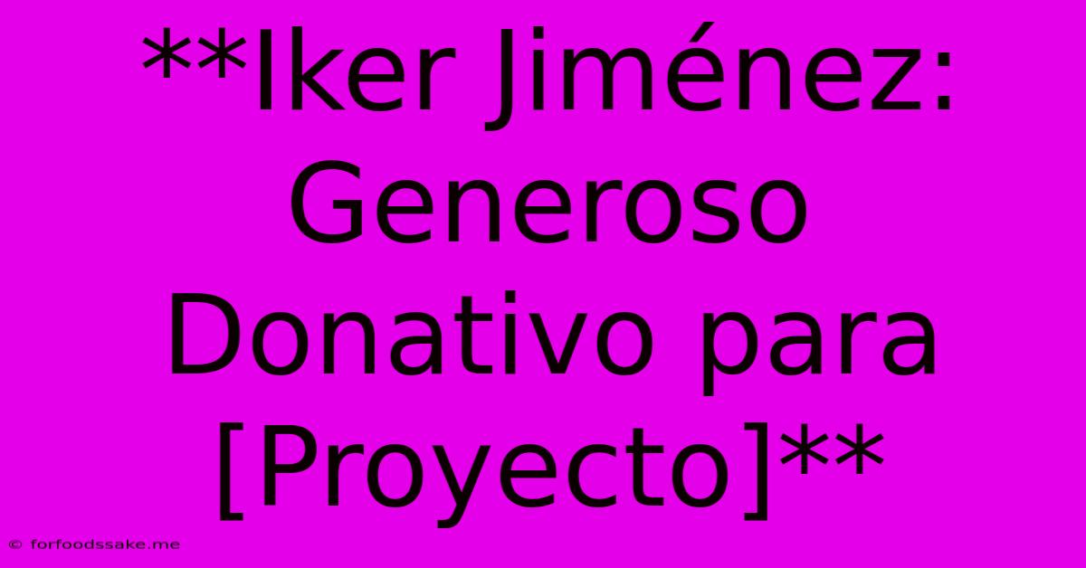 **Iker Jiménez: Generoso Donativo Para [Proyecto]**