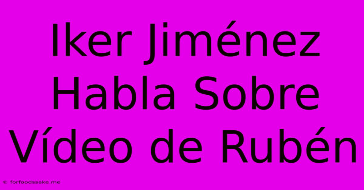 Iker Jiménez Habla Sobre Vídeo De Rubén