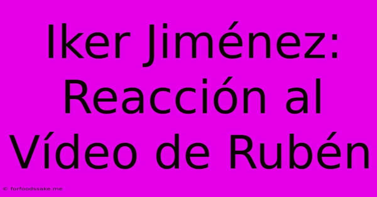 Iker Jiménez: Reacción Al Vídeo De Rubén 