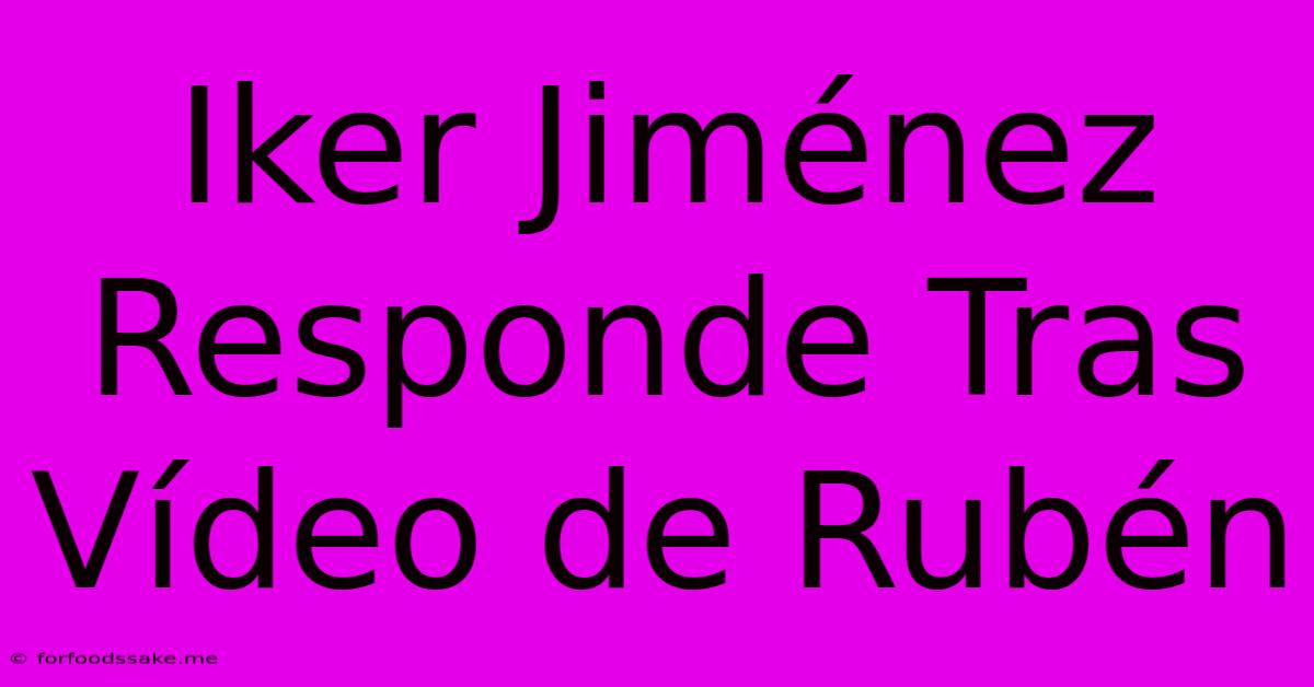 Iker Jiménez Responde Tras Vídeo De Rubén