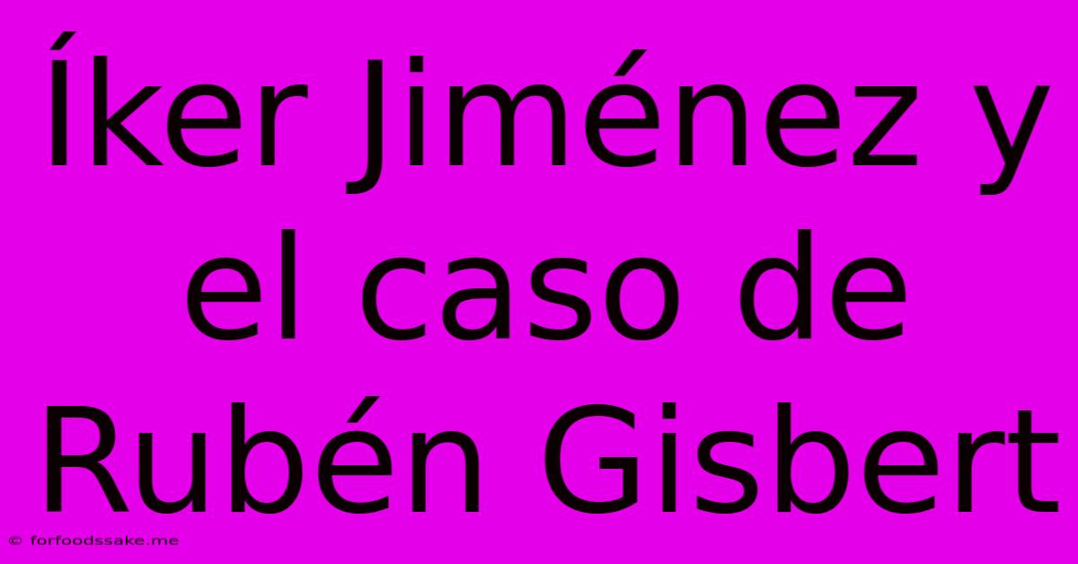 Íker Jiménez Y El Caso De Rubén Gisbert