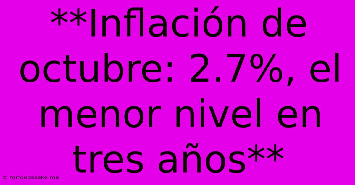 **Inflación De Octubre: 2.7%, El Menor Nivel En Tres Años** 