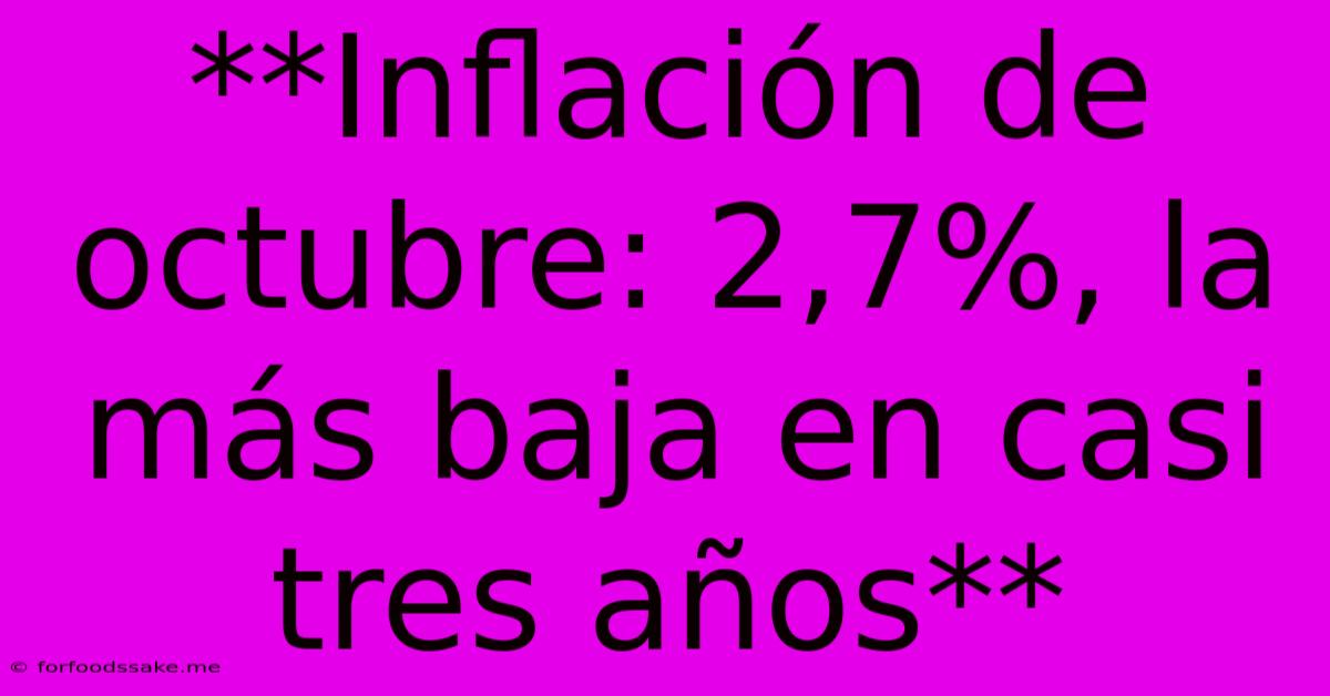 **Inflación De Octubre: 2,7%, La Más Baja En Casi Tres Años**